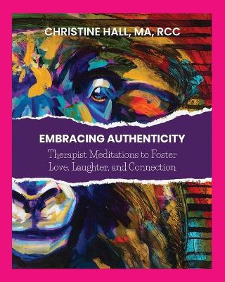 Embracing Authenticity: Therapist Meditations to Foster Love, Laughter and Connection book