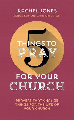 5 Things to Pray for Your Church: Prayers that change things for the life of your church book