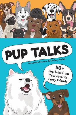 Pup Talks: 50+ Pep Talks from Your Favorite Furry Friends book