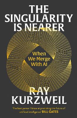 The Singularity is Nearer: When We Merge with AI by Ray Kurzweil