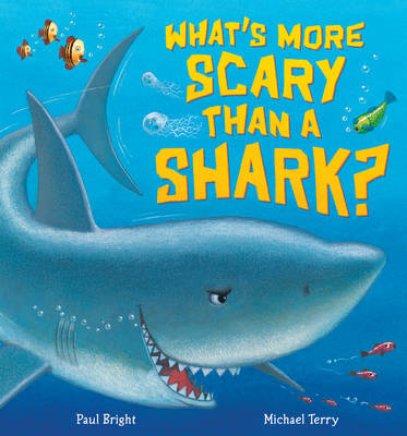 What's More Scary Than a Shark? by Paul Bright