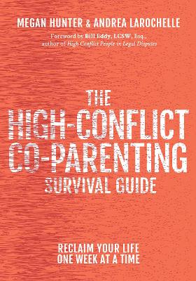 The High-Conflict Co-Parenting Survival Guide: Reclaim Your Life One Week At A Time book