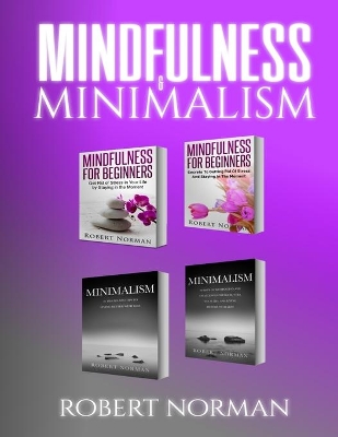 Minimalism, Mindfulness for Beginners: 4 BOOKS in 1! 30 Days of Motivation and Challenges to Declutter Your Life, 50 Tricks to Live Better with Less, Getting ... Stay in the Moment book