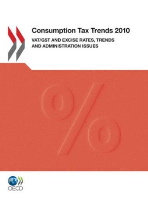 Consumption Tax Trends VAT/GST and Excise Rates, Trends and Administration Issues: 2010 book