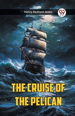 The Cruise Of The Pelican book