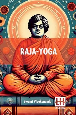 Raja-Yoga: Or, Conquering The Internal Nature book