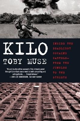 Kilo: Inside the Deadliest Cocaine Cartels--From the Jungles to the Streets book