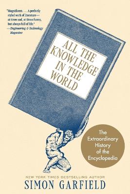 All the Knowledge in the World: The Extraordinary History of the Encyclopedia by Simon Garfield