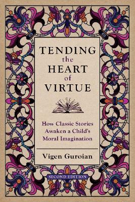 Tending the Heart of Virtue: How Classic Stories Awaken a Child's Moral Imagination by Vigen Guroian