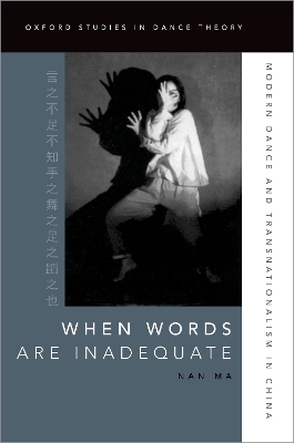 When Words Are Inadequate: Modern Dance and Transnationalism in China book