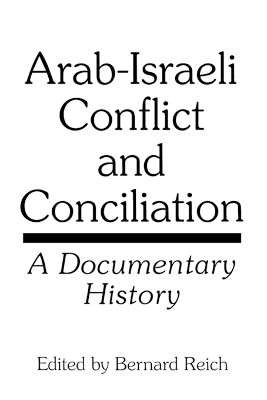 Arab-Israeli Conflict and Conciliation by Bernard Reich