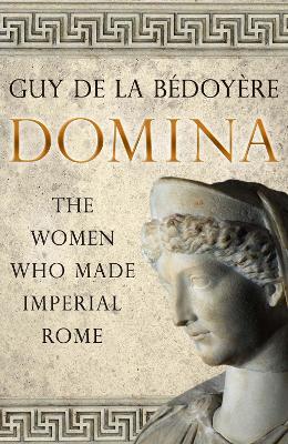 Domina: The Women Who Made Imperial Rome book