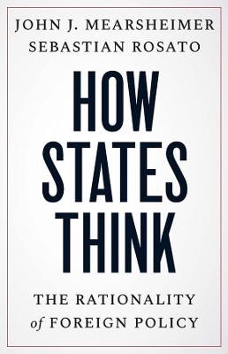 How States Think: The Rationality of Foreign Policy by John J. Mearsheimer