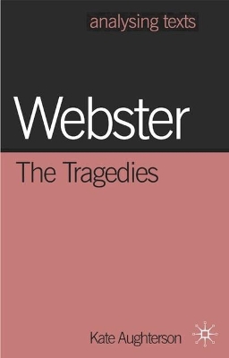 Webster: The Tragedies by Kate Aughterson