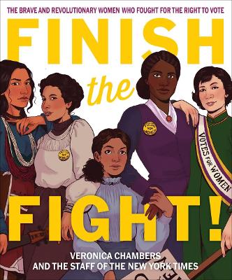 Finish the Fight! The Brave and Revolutionary Women Who Fought for the Right to Vote book