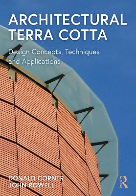 Architectural Terra Cotta: Design Concepts, Techniques and Applications by Donald Corner