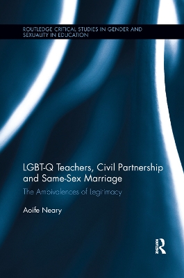 LGBT-Q Teachers, Civil Partnership and Same-Sex Marriage: The Ambivalences of Legitimacy by Aoife Neary
