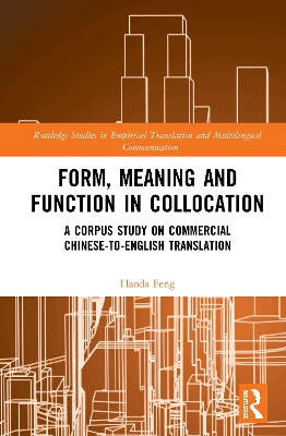 Form, Meaning and Function in Collocation: A Corpus Study on Commercial Chinese-to-English Translation by Haoda Feng