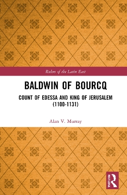 Baldwin of Bourcq: Count of Edessa and King of Jerusalem (1100-1131) book