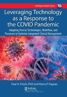 Leveraging Technology as a Response to the COVID Pandemic: Adapting Diverse Technologies, Workflow, and Processes to Optimize Integrated Clinical Management by Harry Pappas