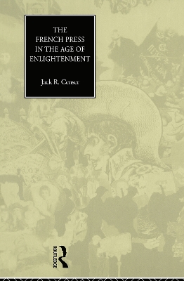 The French Press in the Age of Enlightenment by Jack Censer