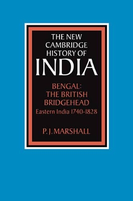 Bengal: The British Bridgehead by P. J. Marshall