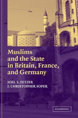 Muslims and the State in Britain, France, and Germany by Joel S. Fetzer