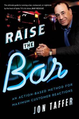 Raise the Bar: An Action-Based Method for Maximum Customer Reactions by Jon Taffer