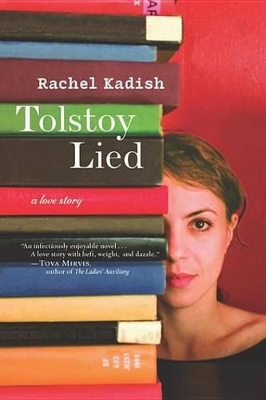 Tolstoy Lied: A Love Story by Rachel Kadish