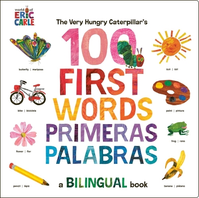 The Very Hungry Caterpillar's First 100 Words / Primeras 100 palabras: A Spanish-English Bilingual Book book