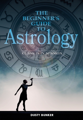 The Beginner's Guide to Astrology: Class Is in Session book