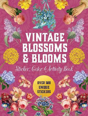 Vintage Blossoms and Blooms Sticker, Color & Activity Book: Over 500 Unique Stickers book