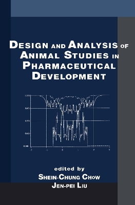Design and Analysis of Animal Studies in Pharmaceutical Development by Shein-Chung Chow