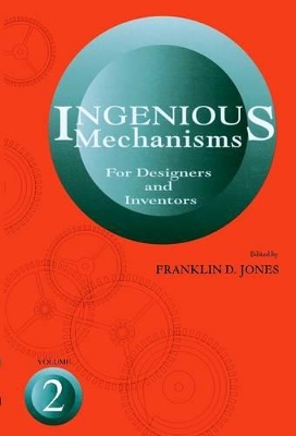 Ingenious Mechanisms for Designers and Inventors by F.D. Jones