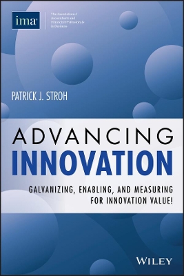Advancing Innovation: Galvanizing, Enabling, and Measuring for Innovation Value! book
