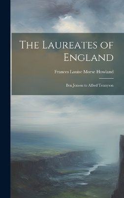 The Laureates of England: Ben Jonson to Alfred Tennyson book