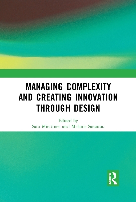 Managing Complexity and Creating Innovation through Design by Satu Miettinen