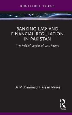 Banking Law and Financial Regulation in Pakistan: The Role of Lender of Last Resort book
