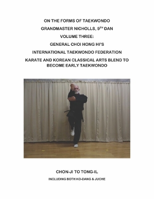 On the Forms of Taekwondo: Volume three: the ITF forms of General Choi book