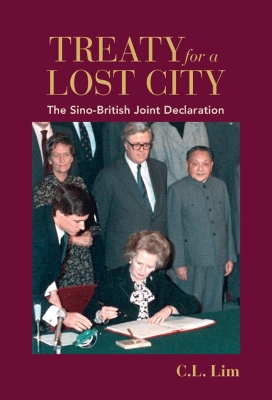 Treaty for a Lost City: The Sino-British Joint Declaration by C. L. Lim