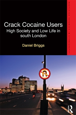 Crack Cocaine Users: High Society and Low Life in South London by Daniel Briggs