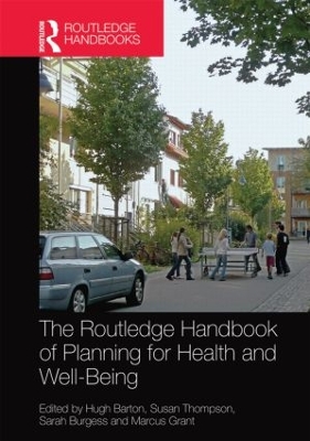 The The Routledge Handbook of Planning for Health and Well-Being: Shaping a sustainable and healthy future by Hugh Barton