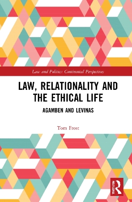 Law, Relationality and the Ethical Life: Agamben and Levinas by Tom Frost