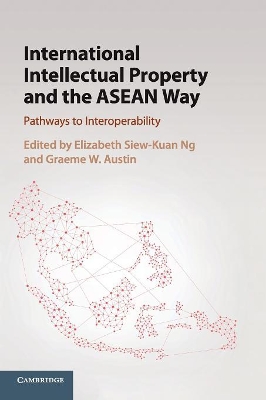 International Intellectual Property and the ASEAN Way: Pathways to Interoperability book