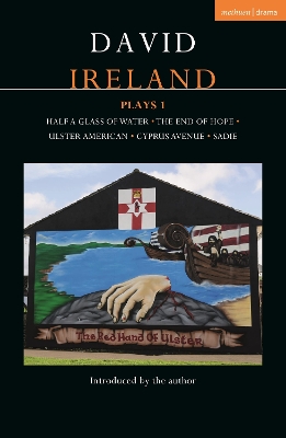 David Ireland Plays 1: Half a Glass of Water; The End of Hope; Ulster American; Cyprus Avenue; Sadie by David Ireland