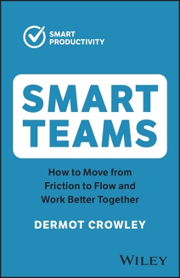 Smart Teams: How to Move from Friction to Flow and Work Better Together book