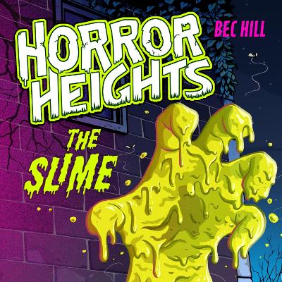 Horror Heights: The Slime: Book 1 by Bec Hill