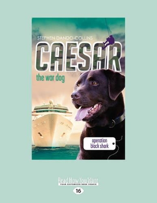 Caesar the War Dog: Operation Black Shark: Caesar the War Dog 5 by Stephen Dando-Collins