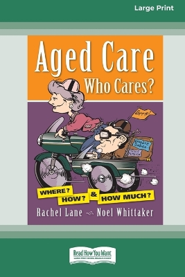 Aged Care. Who Cares? by Noel Whittaker
