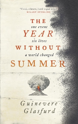 The Year Without Summer: 1816 - one event, six lives, a world changed - longlisted for the Walter Scott Prize 2021 book